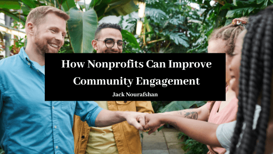 How Nonprofits Can Improve Community Engagement Jack Nourafshan