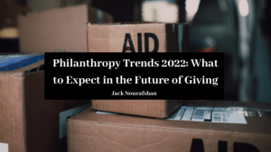 Philanthropy Trends 2022 What To Expect In The Future Of Giving Jack Nourafshan