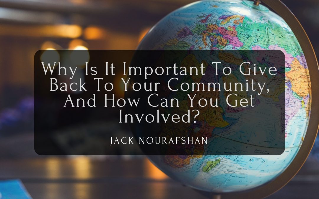 Why Is It Important To Give Back To Your Community, And How Can You Get Involved?